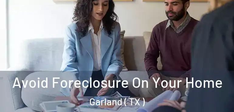  Avoid Foreclosure On Your Home Garland ( TX )