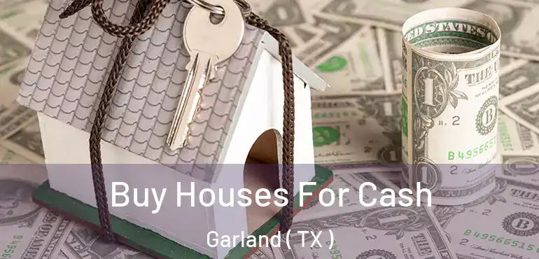  Buy Houses For Cash Garland ( TX )