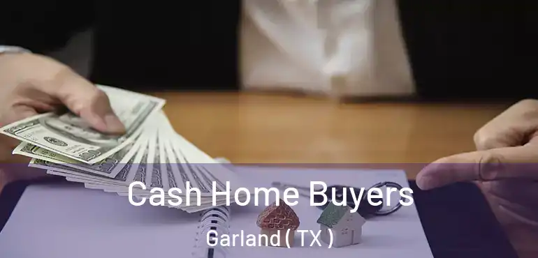 Cash Home Buyers Garland ( TX )