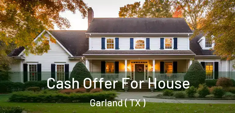  Cash Offer For House Garland ( TX )
