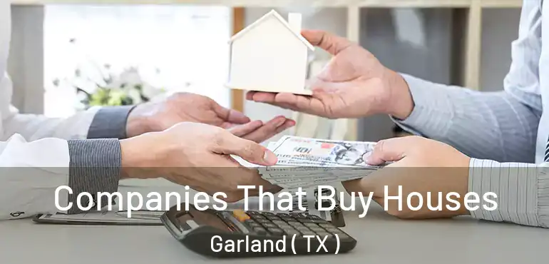  Companies That Buy Houses Garland ( TX )