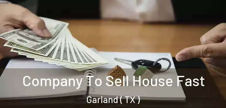  Company To Sell House Fast Garland ( TX )