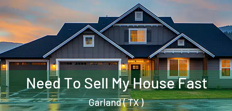  Need To Sell My House Fast Garland ( TX )