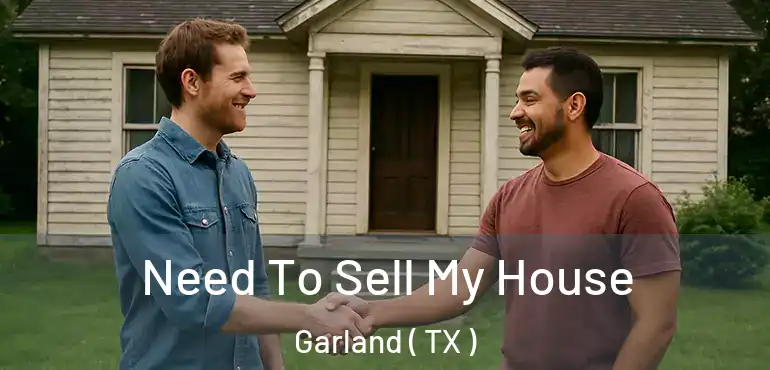  Need To Sell My House Garland ( TX )