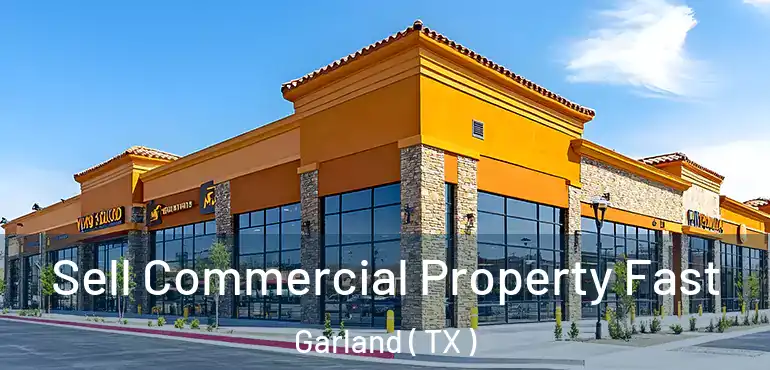  Sell Commercial Property Fast Garland ( TX )