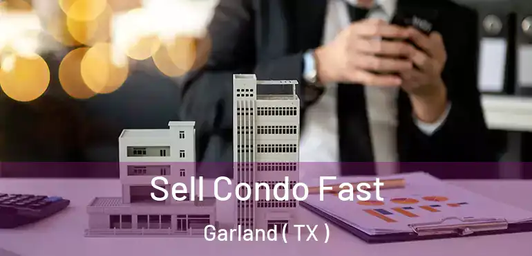  Sell Condo Fast Garland ( TX )