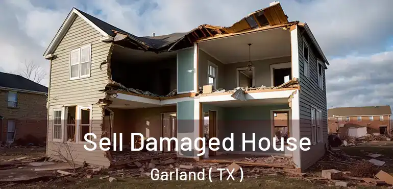  Sell Damaged House Garland ( TX )