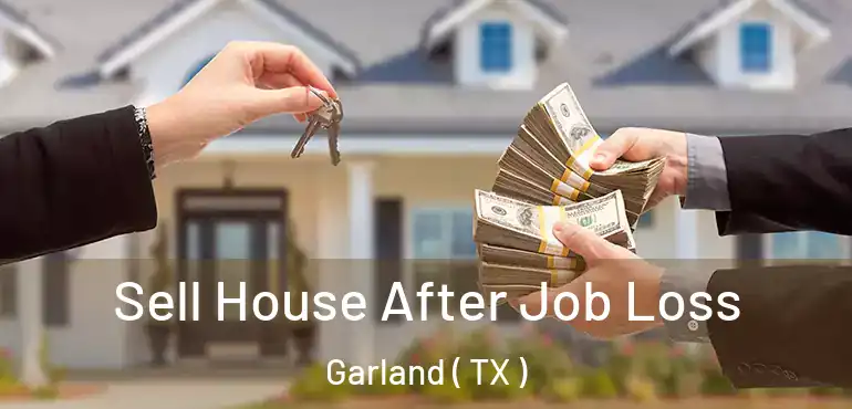  Sell House After Job Loss Garland ( TX )