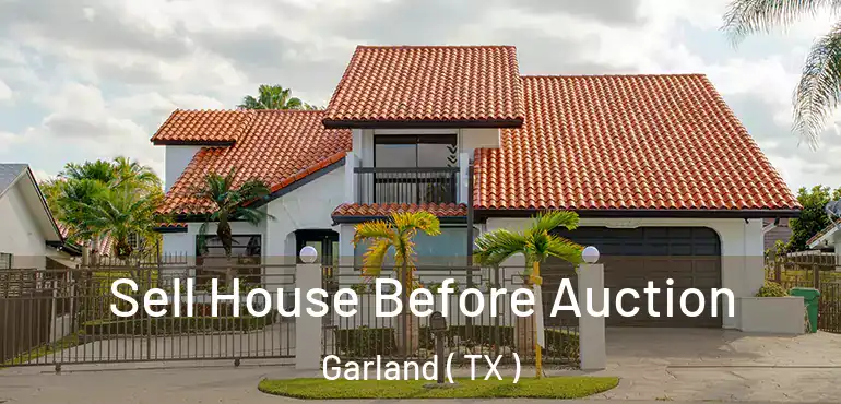  Sell House Before Auction Garland ( TX )