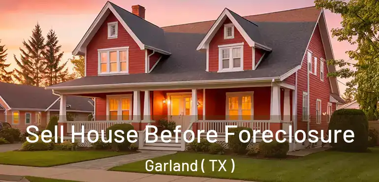  Sell House Before Foreclosure Garland ( TX )