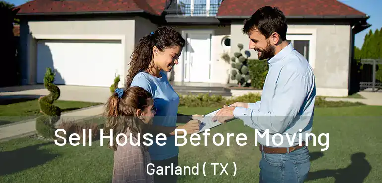  Sell House Before Moving Garland ( TX )