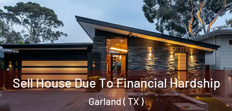  Sell House Due To Financial Hardship Garland ( TX )