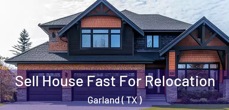  Sell House Fast For Relocation Garland ( TX )