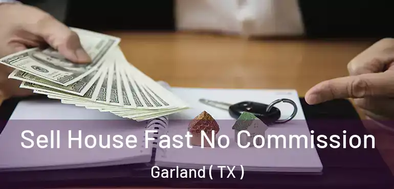  Sell House Fast No Commission Garland ( TX )