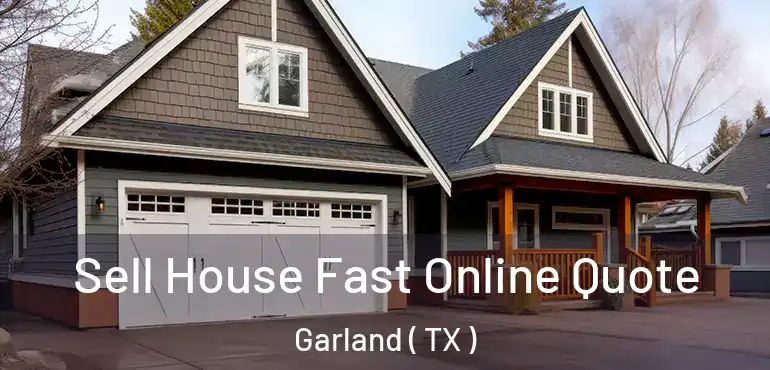  Sell House Fast Online Quote Garland ( TX )