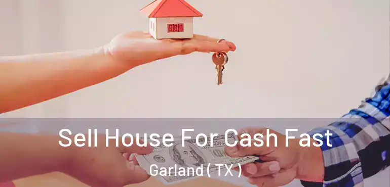  Sell House For Cash Fast Garland ( TX )