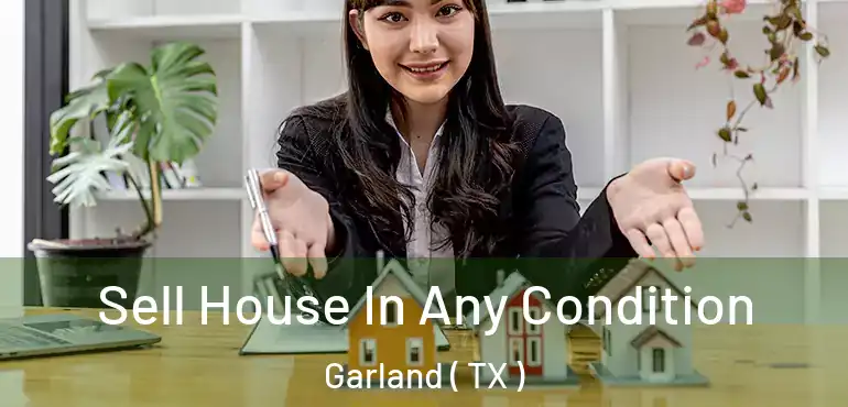 Sell House In Any Condition Garland ( TX )