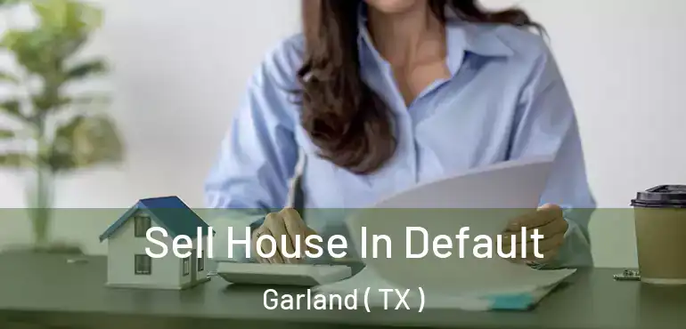  Sell House In Default Garland ( TX )