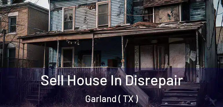  Sell House In Disrepair Garland ( TX )