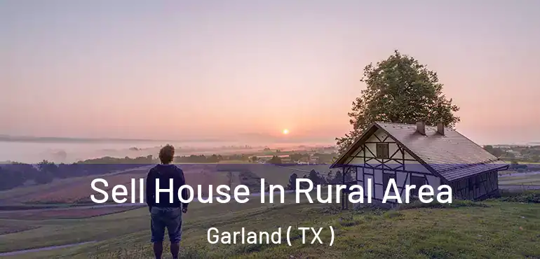 Sell House In Rural Area Garland ( TX )