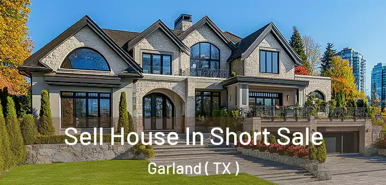  Sell House In Short Sale Garland ( TX )