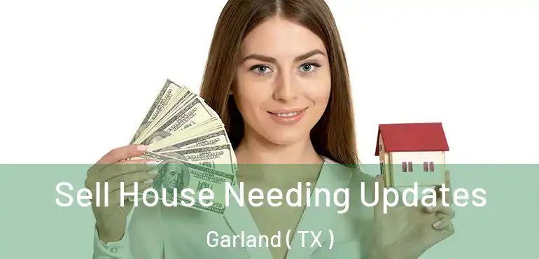  Sell House Needing Updates Garland ( TX )