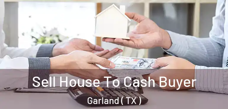 Sell House To Cash Buyer Garland ( TX )