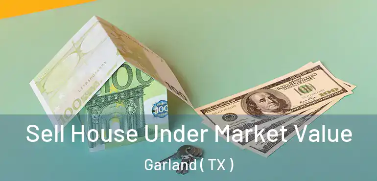  Sell House Under Market Value Garland ( TX )