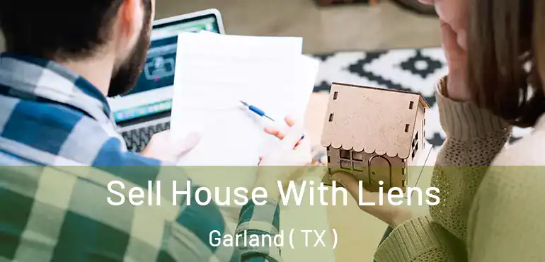  Sell House With Liens Garland ( TX )