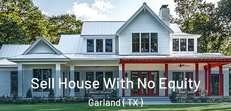  Sell House With No Equity Garland ( TX )