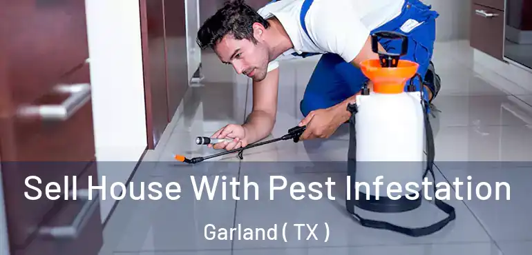  Sell House With Pest Infestation Garland ( TX )