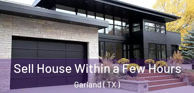  Sell House Within a Few Hours Garland ( TX )