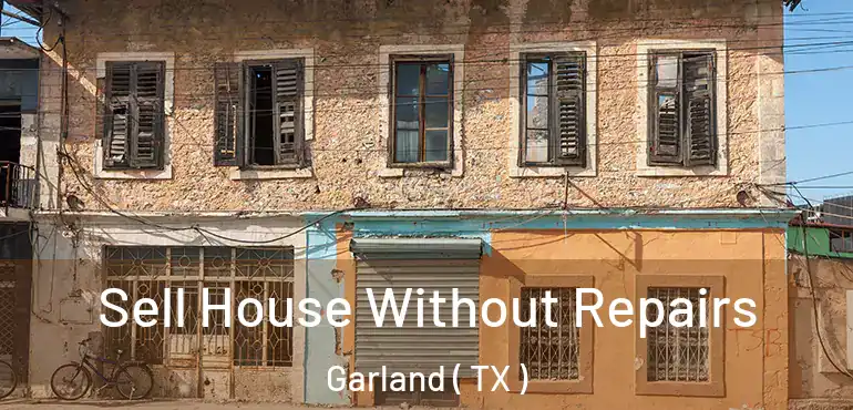  Sell House Without Repairs Garland ( TX )