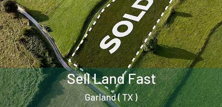  Sell Land Fast Garland ( TX )