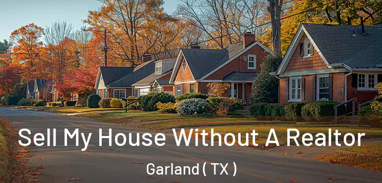  Sell My House Without A Realtor Garland ( TX )