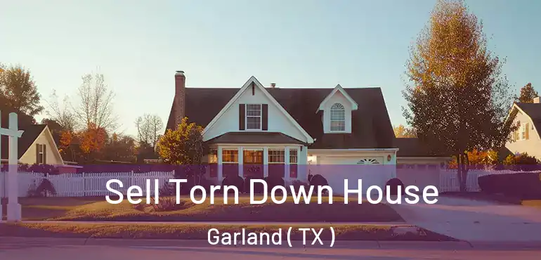  Sell Torn Down House Garland ( TX )