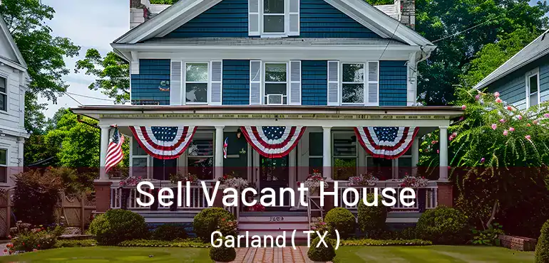  Sell Vacant House Garland ( TX )
