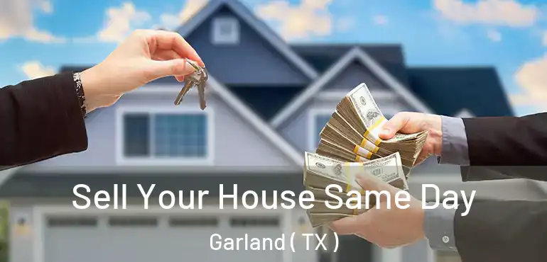  Sell Your House Same Day Garland ( TX )