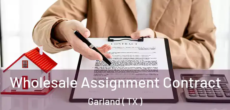  Wholesale Assignment Contract Garland ( TX )