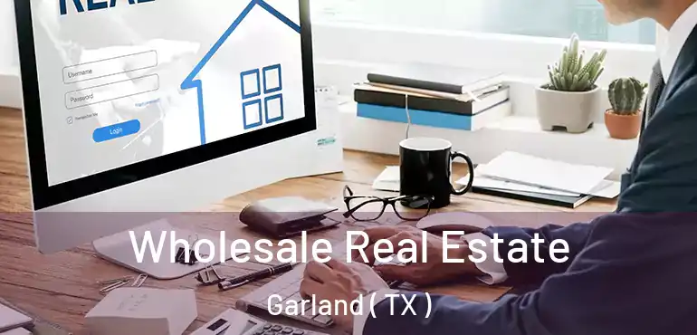  Wholesale Real Estate Garland ( TX )