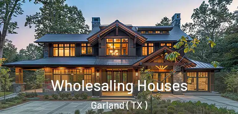  Wholesaling Houses Garland ( TX )