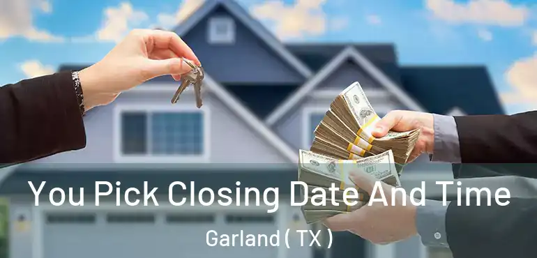 You Pick Closing Date And Time Garland ( TX )